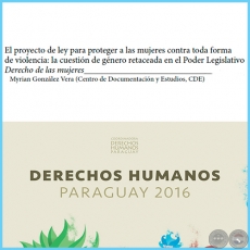 El proyecto de la ley para proteger a las mujeres contra toda forma de violencia: la cuestión de género retaceada en el Poder Legislativo - DERECHOS HUMANOS EN PARAGUAY 2016 - Páginas 139 al 156 - Año 2016